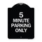 Signmission 5 Minute Parking Only Heavy-Gauge Aluminum Architectural Sign, 24" x 18", BW-1824-24416 A-DES-BW-1824-24416 - alternate 1